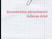 Prezentācija 'Ģeometriskie pārveidojumi ikdienas dzīvē', 1.