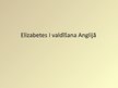 Prezentācija 'Elizabetes Pirmās valdīšana Anglijā', 1.