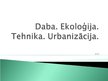Prezentācija 'Daba, tehnika, ekoloģija, urbanizācija', 1.