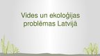 Prezentācija 'Vides un ekoloģijas problēmas Latvijā', 1.