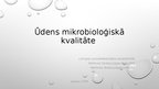 Prezentācija 'Ūdens mikrobioloģiskā kvalitāte', 1.