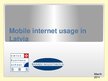 Prezentācija 'Mobile Internet Usage in Latvia', 1.