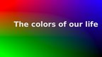 Prezentācija 'The Colors of Our Life', 1.
