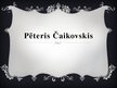 Prezentācija 'Pēteris Čaikovskis', 1.
