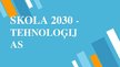 Prezentācija 'Skola 2030 - tehnoloģijas', 1.