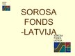Prezentācija 'Sorosa fonds - Latvija', 1.