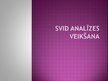 Prezentācija 'SVID analīzes izvērtēšana', 1.