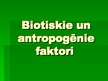 Prezentācija 'Biotiskie un antropogēnie faktori ', 1.