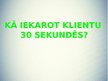 Prezentācija 'Kā iekarot klientu trīsdesmit sekundēs', 1.