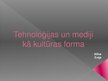 Prezentācija 'Tehnoloģijas un mediji kā kultūras forma', 1.