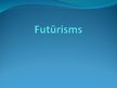 Prezentācija 'Futūrisms', 1.