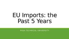 Prezentācija 'EU Imports: the Past 5 Years', 1.