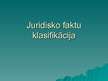 Prezentācija 'Juridisko faktu klasifikācija', 1.