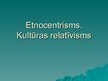 Prezentācija 'Etnocentrisms. Kultūras relatīvisms', 1.