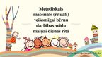 Prezentācija 'Metodiskais materiāls (rituāli) veiksmīgai bērnu darbības veidu maiņai dienas ri', 1.