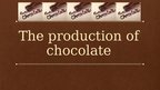 Prezentācija 'Chocolate Production', 1.