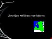 Prezentācija 'Livonijas kultūras mantojums', 1.