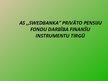 Prezentācija 'A/s "Swedbank" privāto pensiju fondu darbība finanšu instrumentu tirgū', 1.