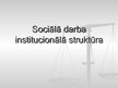 Prezentācija 'Sociālā darba institucionālā struktūra', 1.