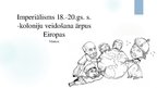 Prezentācija 'Imperiālisms 18.-20.gadsimta sākumā. - koloniju veidošana ārpus Eiropas', 1.