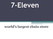 Prezentācija '7-Eleven World`s Largest Chain Store', 1.
