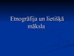 Prezentācija 'Etnogrāfija un lietišķā māksla', 1.