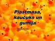 Prezentācija 'Plastmasa, kaučuks un gumija', 1.