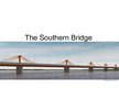 Prezentācija 'The Southern Bridge', 1.