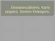 Prezentācija 'Eksistenciālisms. Karls Jaspers, Serens Kirkegors', 1.
