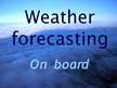 Prezentācija 'Weather Forecasting on Board Ship', 1.