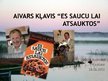 Prezentācija 'Aivars Kļavis "Es saucu, lai atsauktos"', 1.