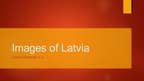 Prezentācija 'Images of Latvia', 1.