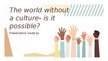 Prezentācija 'The world without a culture- is it possible', 1.