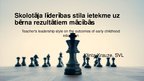 Prezentācija 'Skolotāja līderības stila ietekme uz bērna rezultātiem mācībās', 1.