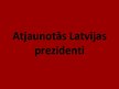 Prezentācija 'Atjaunotās Latvijas prezidenti', 1.