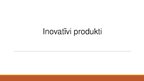Prezentācija 'Trīs inovatīvi produkti Latvijā un viens pasaulē', 1.