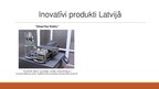 Prezentācija 'Trīs inovatīvi produkti Latvijā un viens pasaulē', 3.