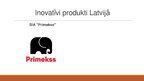 Prezentācija 'Trīs inovatīvi produkti Latvijā un viens pasaulē', 4.