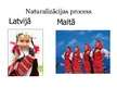 Prezentācija 'Naturalizācijas procesa salīdzinājums Latvijā un Maltā', 1.