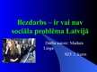 Prezentācija 'Bezdarbs - ir vai nav sociāla problēma Latvijā', 1.