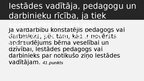 Prezentācija 'Pedagogu pienākumi, atbildība, tiesības likumos un saistošajos noteikumos', 42.