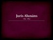 Prezentācija 'Juris Alunāns', 1.