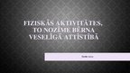 Prezentācija 'Fiziskās aktivitātes, to nozīme bērna veselīgā attīstībā', 1.