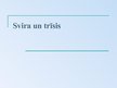 Prezentācija 'Svira un trīsis', 1.