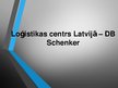 Prezentācija 'Loģistikas centrs Latvijā "DB Schenker"', 1.