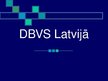 Prezentācija 'DBVS Latvijā', 1.