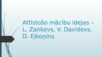 Prezentācija 'Attīstošo mācību idejas - L.Zankovs, V.Davidovs, D.Eļkoņins', 1.