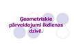 Prezentācija 'Ģeometriskie pārveidojumi ikdienas dzīvē', 1.