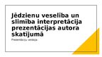 Prezentācija 'Jēdzienu veselība un slimība interpretācija prezentācijas autora skatījumā - 1. ', 1.
