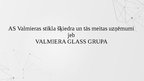Prezentācija 'AS Valmieras stikla šķiedra un tās meitas uzņēmumi jeb VALMIERA GLASS GRUPA', 1.